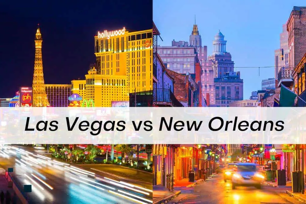 Las Vegas vs. New Orleans Vacation: Which Is Better? 1 Las Vegas vs New Orleans for vacation