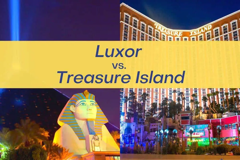 Luxor Las Vegas or Treasure Island TI: Which is better?