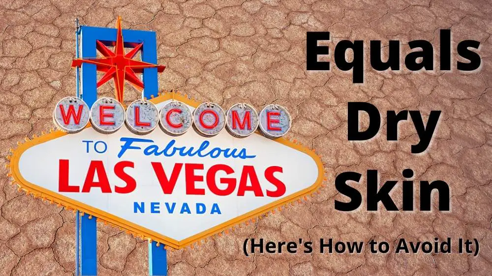 How to avoid dry skin in Las Vegas