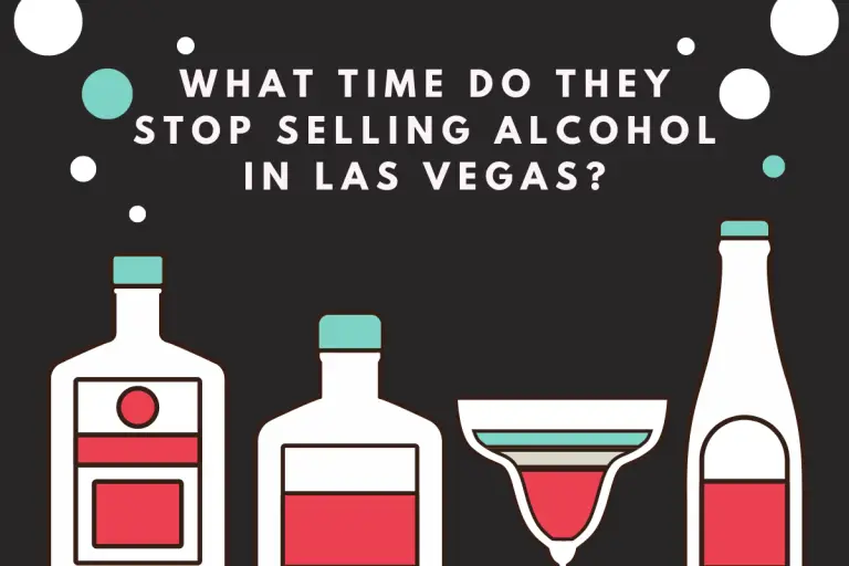 What Time Do They Stop Selling Alcohol In Las Vegas? (Explained)